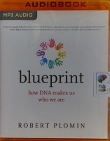 Blueprint - How DNA Makes Us Who We Are written by Robert Plomin performed by Robert Plomin on MP3 CD (Unabridged)